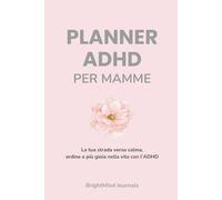 Planner TDAH Per Mamme: La tua strada verso calma, ordine e più gioia nella vita con l’ADHD