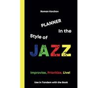PLANNER Time Management in the style of jazz: Improvise, Prioritize, Live!