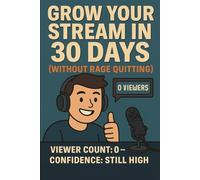 Planner to Help Grow Your Stream in 30 Days (Without Rage Quitting): Viewer Count: 0 - Confidence: Still High