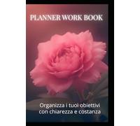 Planner Work Book - Agenda giornaliera motivazionale: Organizza i tuoi obiettivi con chiarezza e costanza
