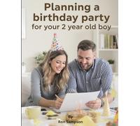 Planning a Birthday Party for Your 2-Year old Boy (The Ultimate Guide on "How to Organize a Birthday Party" Series)