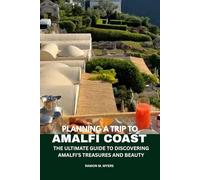 Planning a trip to Amalfi coast: The ultimate guide to discovering Amalfi's coast treasures and beauty