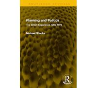 Planning and Politics: The British Experience 1960-1976 (Routledge Revivals)
