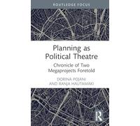 Planning as Political Theatre: Chronicle of Two Megaprojects Foretold (Routledge Focus on Urban Studies)