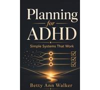 Planning for ADHD: Simple Systems That Work | Low-Friction Routines to Beat Overwhelm, Reduce Procrastination, and Build Daily Structure