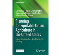 Planning for Equitable Urban Agriculture in the United States: Future Directions for a New Ethic in City Building