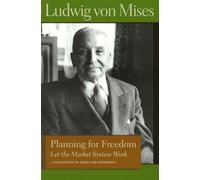 Planning for Freedom: Let the Market System Work: A Collection of Essays & Addresses (Liberty Fund Library of the Works of Ludwig Von Mises)