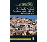 Planning for Resilient Small and Medium-Sized Cities in Ghana (Routledge Research in Planning and Urban Design)
