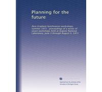 Planning for the future: Zero Gradient Synchrotron workshops, summer 1971 : proceedings of a series of seven workshops held at Argone National Laboratory, June 3 through August 5, 1971