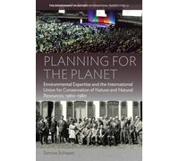 Planning for the Planet: Environmental Expertise and the International Union for Conservation of Nature and Natural Resources, 1960-1980: 16 (Environment in History: International Perspectives, 16)