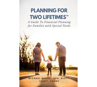 Planning For Two Lifetimes™: A Guide To Financial Planning for Families with Special Needs