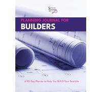 Planning Journal for Builders: A 90-Day Planner to Help You BUILD Your Best Life