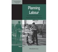 Planning Labour: Time and the Foundations of Industrial Socialism in Romania: 32 (International Studies in Social History, 32)