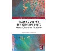 Planning Law and Environmental Limits: A New Legal Architecture for Emissions (Routledge Explorations in Environmental Studies)
