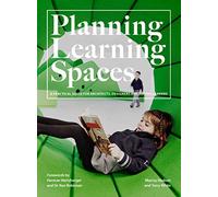 Planning Learning Spaces /anglais: A Pratical Guide for Architects, Designers and School Leaders