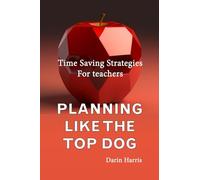 Planning Like the Top Dog: Time Saving Strategies for Teachers