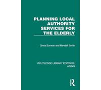 Planning Local Authority Services for the Elderly (Routledge Library Editions: Aging)