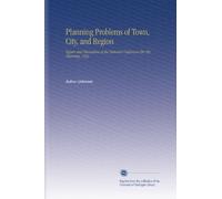 Planning Problems of Town, City, and Region: Papers and Discussions at the National Conference On City Planning. 1922