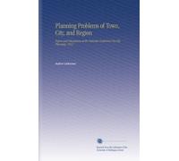 Planning Problems of Town, City, and Region: Papers and Discussions at the National Conference On City Planning. 1912
