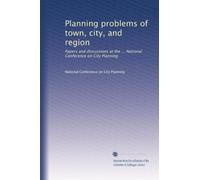 Planning problems of town, city, and region: Papers and discussions at the ... National Conference on City Planning: Volume 12