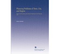 Planning Problems of Town, City, and Region: Papers and Discussions at the National Conference On City Planning. 1917