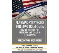 Planning Strategies For Long Term Care: How to Qualify For Medicaid and VA Aid & Attendance: Forward By Jennifer Hensley White