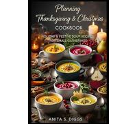 planning Thanksgiving & Christmas Cookbook: Holiday & Festive Soup recipes for Small Gatherings