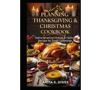 planning Thanksgiving & Christmas Cookbook: Native American Holiday & Festive recipes for Small Gatherings