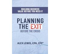 Planning The Exit Before the Crisis: Building Business Value Before You Need It