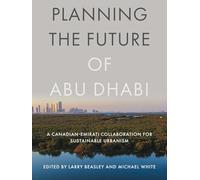 Planning the Future of Abu Dhabi: A Canadian-Emirati Collaboration for Sustainable Urbanism