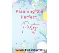 Planning the Perfect Party: A short guide to having a successful party