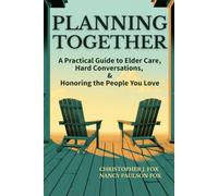 PLANNING TOGETHER: A Practical Guide to Elder Care, Hard Conversations, & Honoring the People You Love