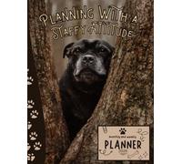 Planning With a Staffy Attitude. | 2026 Planner Staffordshire Bull Terrier Dog: Dated Weekly and Monthly Page Views With Space For Notes | From Jan to Dec | Planning Giftable Perfect Gift for Birthday, All Holiday | For Staffy Lovers
