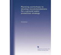 Planning workshops to develop recommendations for a ground water protection strategy