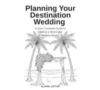 Planning Your Destination Wedding: A Calm, Complete Guide to Creating a Meaningful Wedding Abroad