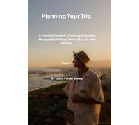 Planning Your Trip.: A Practical Guide to Choosing Enjoyable, Manageable Holidays When You Live with Arthritis. Book 1. (Travel, holiday and leisure with arthritis.)