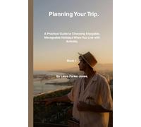 Planning Your Trip.: A Practical Guide to Choosing Enjoyable, Manageable Holidays When You Live with Arthritis. Book 1. (Travel, holiday and leisure with arthritis.)