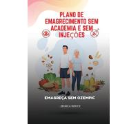 Plano de emagrecimento sem academia e sem injeções: Emagreça sem Ozempic