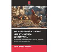 PLANO DE NEGÓCIOS PARA UMA AVICULTURA SUSTENTÁVEL: Implementação de mecanismos para a produção biológica de galinhas e ovos na cidade de Bata