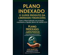 PLANO INDEXADO: O SUPER PRODUTO DA LIBERDADE FINANCEIRA