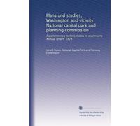 Plans and studies, Washington and vicinity. National capital park and planning commission: Supplementary technical data to accompany Annual report, 1928
