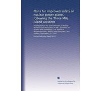 Plans for improved safety or nuclear power plants following the Three Mile Island accident: Hearing before the Subcommittee on Energy Research and ... Congress, first session, September 19, 1979