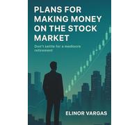 Plans for Making Money on the Stock Market: Don’t Settle for a Mediocre Retirement