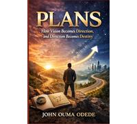 PLANS: How Vision Becomes Direction, and Direction Becomes Destiny