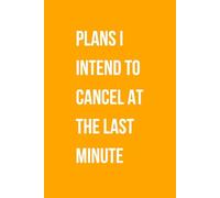 Plans I Intend To Cancel At The Last Minute: Funny Gift Lined Notebook for Office Workers, Friends and Family