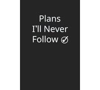 Plans I'll Never Follow: Simple and Humorous Gag Gift for Friends, Coworkers, and Loved Ones | Funny Office Notebook | Matte Finish Cover | Perfect for Jotting Down Goals You’ll Totally Ignore