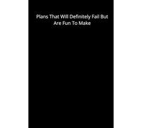 Plans That Will Definitely Fail But Are Fun To Make: A 120-Page Lined Notebook to Plan, Fail, and Laugh Out Loud