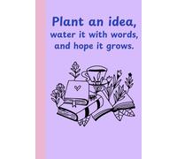 Plant an idea, water it with words, and hope it grows.: Blank Lined Notebook to Write In for Notes |Funny Cute Gifts for women, girls, friends|