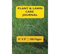 Plant and Lawn Care Journal: A Gardener’s Logbook for Thriving Plants and a Lush Lawn