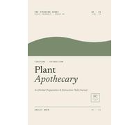 Plant Apothecary: An Herbal Preparation & Extraction Field Journal